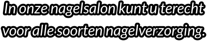 In onze nagelsalon kunt u terecht voor alle soorten nagelverzorging.